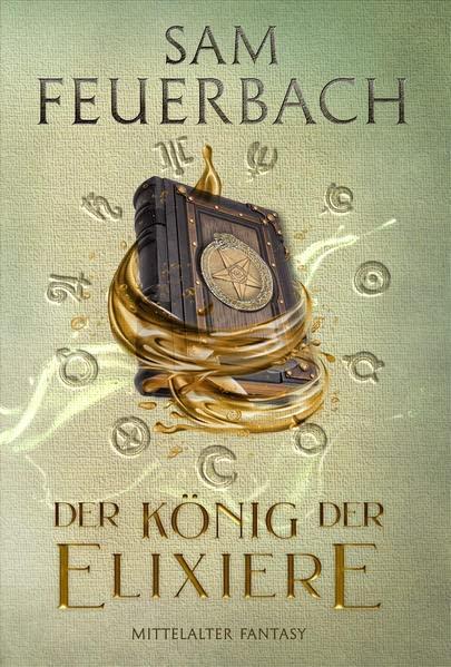 Der König der Elixiere: Die Alchemisten Saga II