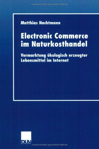 Electronic Commerce im Naturkosthandel. Vermarktung ökologisch erzeugter Lebensmittel im Internet