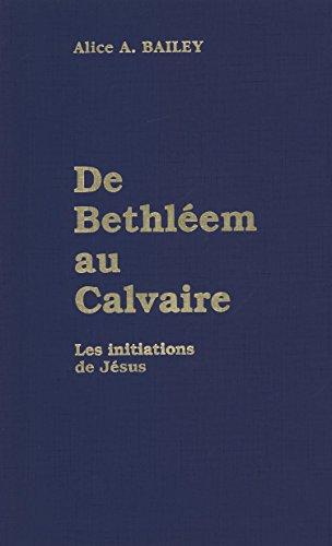 De Bethléem au Calvaire : les initiations de Jésus