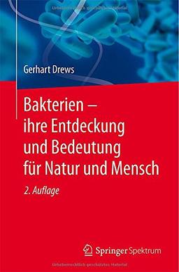 Bakterien - ihre Entdeckung und Bedeutung für Natur und Mensch