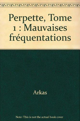 Perpette. Vol. 1. Mauvaises fréquentations