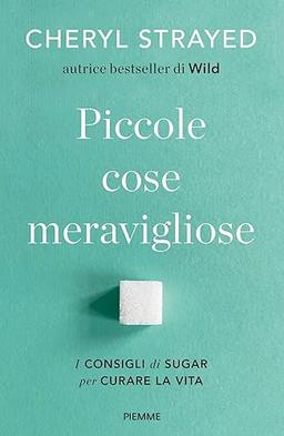 Piccole cose meravigliose. I consigli di Sugar per curare la vita (Paperback Original)