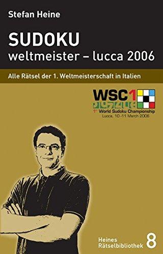 Sudoku - weltmeister - lucca 2006: Alle Rätsel der 1. Sudokuweltmeisterschaft 2006 (Heines Rätselbibliothek)