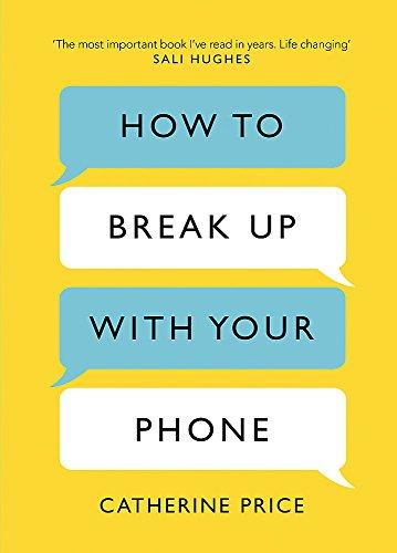 How to Break Up With Your Phone: The 30-Day Plan to Take Back Your Life