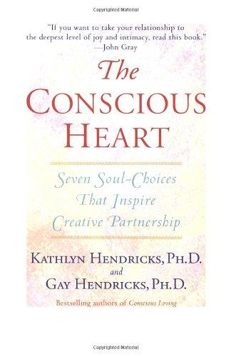 The Conscious Heart: Seven Soul-Choices That Create Your Relationship Destiny