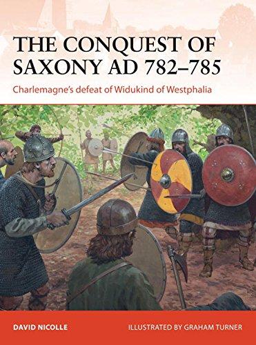 The Conquest of Saxony AD 782-785: Charlemagne's defeat of Widukind of Westphalia (Campaign, Band 271)