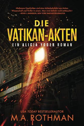 Die Vatikan-Akten: ein Technothriller (Ein Alicia Yoder Roman, Band 4)