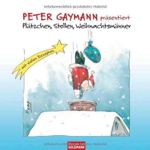 Peter Gaymann präsentiert - Plätzchen, Stollen, Weihnachtsmänner: Mit vielen Rezepten