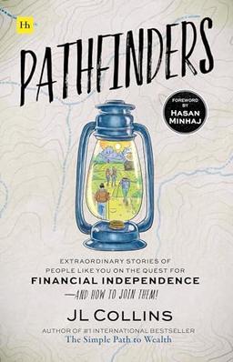 Pathfinders: Extraordinary Stories of People Like You on the Quest for Financial Independence - And How to Join Them