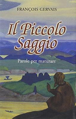 Il piccolo saggio. Parole per maturare (L' antica fonte, Band 70)