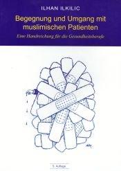 Begegnung und Umgang mit muslimischen Patienten: Eine Handreichung für die Gesundheitsberufe