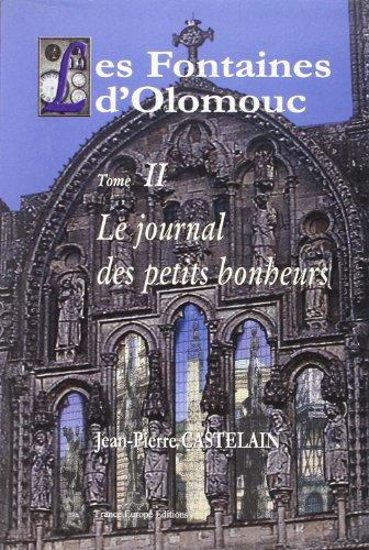 Les fontaines d'Olomouc. Vol. 2. Le journal des petits bonheurs