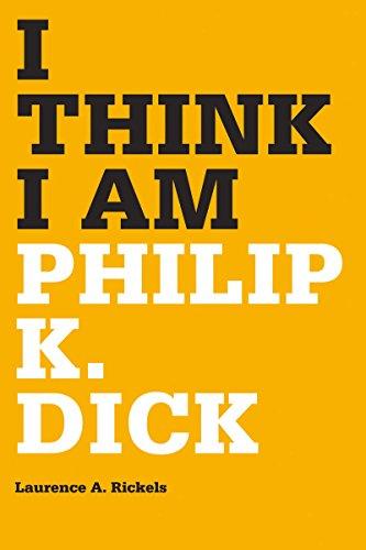 I Think I Am: Philip K. Dick