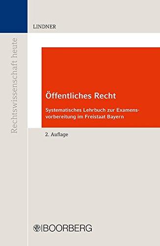 Öffentliches Recht: Systematisches Lehrbuch zur Examensvorbereitung im Freistaat Bayern (Rechtswissenschaft heute)