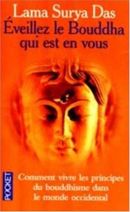 Eveillez le Bouddha qui est en vous : huit pas vers l'éveil : la sagesse tibétaine vivante en Occident