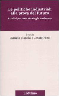 Le politiche industriali alla prova del futuro. Analisi per una strategia nazionale (Percorsi)