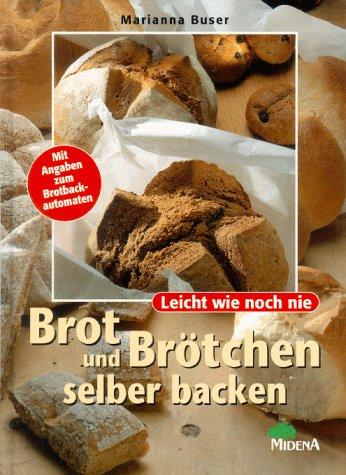 Brot und Brötchen selber backen. Leicht wie noch nie