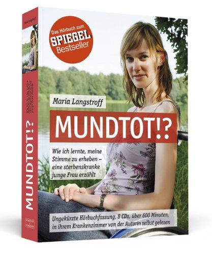 Mundtot!? - Das Hörbuch zum SPIEGEL-Bestseller: Wie ich lernte, meine Stimme zu erheben - eine sterbenskranke junge Frau erzählt | In ihrem Krankenzimmer von der Autorin selbst gelesen