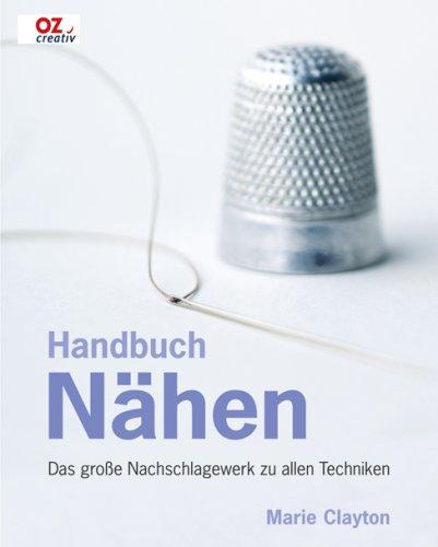 Handbuch Nähen: Das große Nachschlagewerk zu allen Techniken