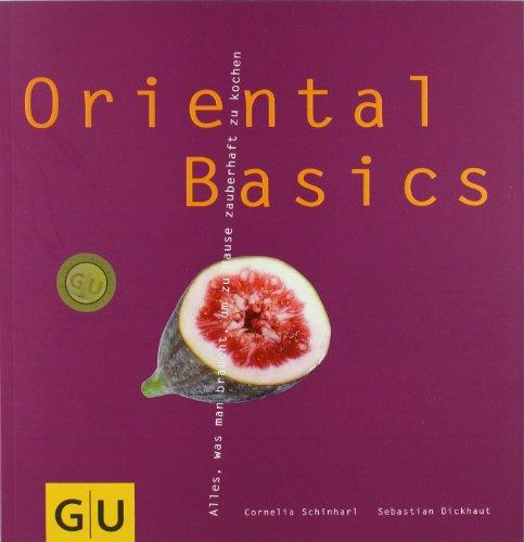 Oriental Basics: Alles, was man braucht, um zauberhaft zu kochen (GU Basic cooking)