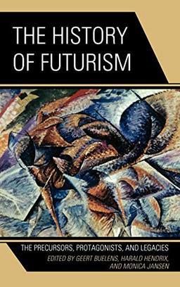 The History of Futurism: The Precursors, Protagonists, and Legacies