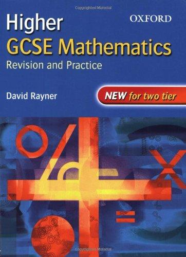 Higher GCSE Mathematics: Revision and Practice. New for two tier