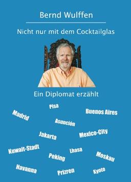 Nicht nur mit dem Cocktailglas - Ein Diplomat erzählt