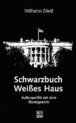 Schwarzbuch Weißes Haus. Außenpolitik mit dem Sturmgewehr