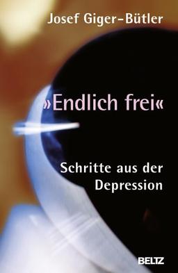 »Endlich frei«: Schritte aus der Depression (Beltz Taschenbuch)