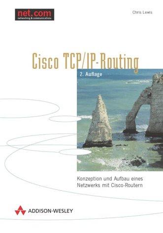 Cisco TCP/IP-Routing, 2. Aufl. . Konzeption und Aufbau eines Netzwerks mit Cisco-Routern (net.com)