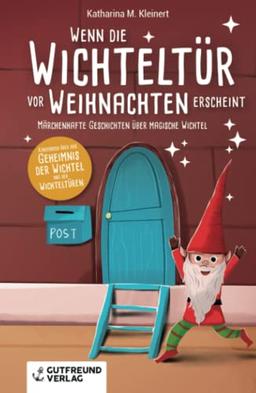 Wenn die Wichteltür vor Weihnachten erscheint: Märchenhafte Geschichten über magische Wichtel (Kinderbuch über das Geheimnis der Wichtel und der Wichteltüren)