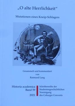 O alte Herrlichkeit: Mutationen eines Kneip-Schlagers (Historia Academica)