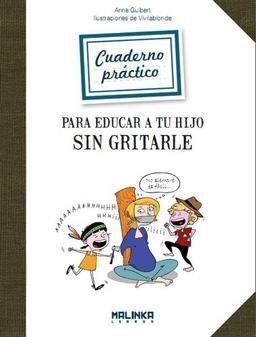 Cuaderno práctico para educar a tu hijo sin gritarle (Cuadernos de ejercicios)