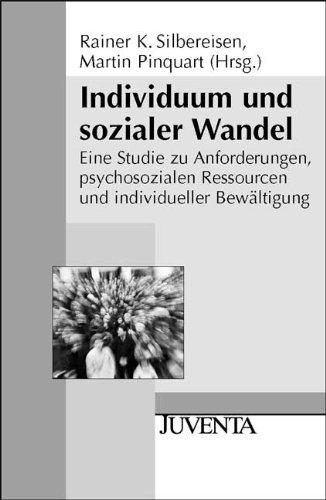 Individuum und sozialer Wandel: Eine Studie zu Anforderungen, psychosozialen Ressourcen und individueller Bewältigung (Juventa Paperback)