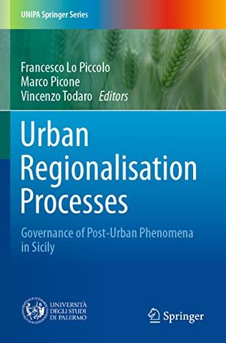 Urban Regionalisation Processes: Governance of Post-Urban Phenomena in Sicily (UNIPA Springer Series)