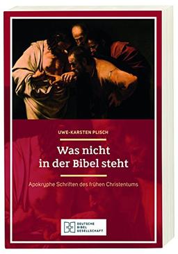 Was nicht in der Bibel steht: Apokryphe Schriften des frühen Christentums