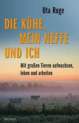 Die Kühe, mein Neffe und ich: Mit großen Tieren aufwachsen, leben und arbeiten