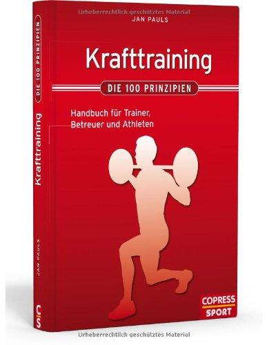 Krafttraining - Die 100 Prinzipien: Handbuch für Trainer, Betreuer und Athleten