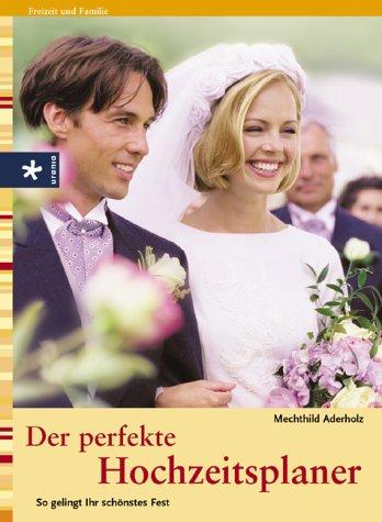 Der perfekte Hochzeitsplaner. So gelingt Ihr schönstes Fest