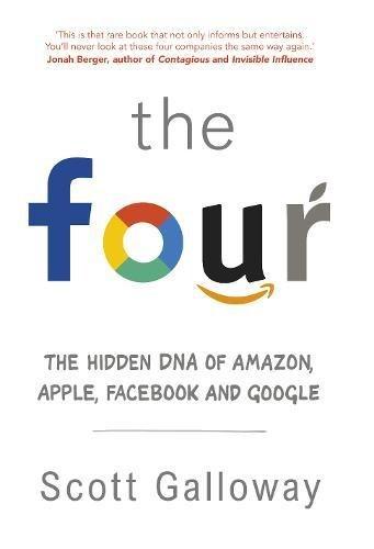 The Four: The Hidden DNA of Amazon, Apple, Facebook and Google