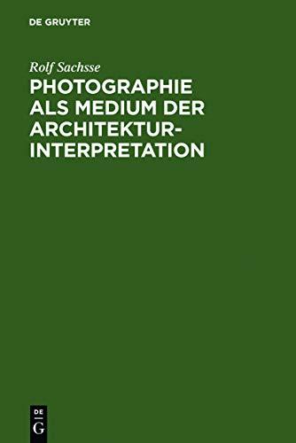 Photographie als Medium der Architekturinterpretation: Studien zur Geschichte der deutschen Architekturphotographie im 20. Jahrhundert