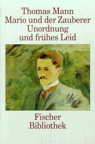 Fischer Bibliothek: Thomas Mann: Mario und der Zauberer. Unordnung und frühes Leid