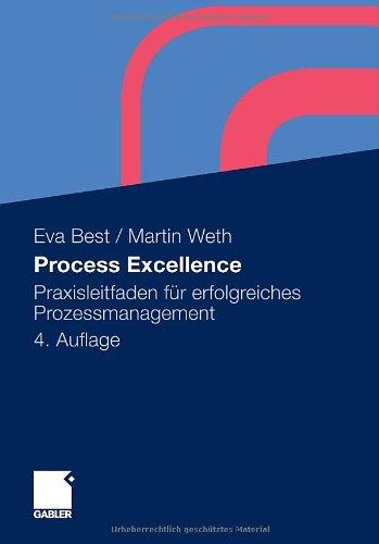 Process Excellence: Praxisleitfaden für erfolgreiches Prozessmanagement