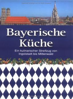 Bayerische Küche: Ein kulinarischer Streifzug von Ingolstadt bis Mittenwald