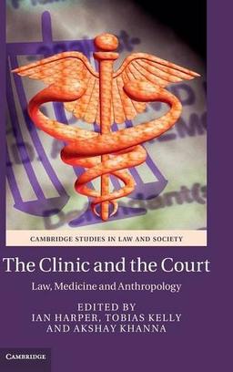 The Clinic and the Court: Law, Medicine and Anthropology (Cambridge Studies in Law and Society)