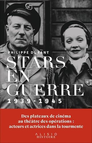 Stars en guerre : 1939-1945 : des plateaux de cinéma au théâtre des opérations, acteurs et actrices dans la tourmente