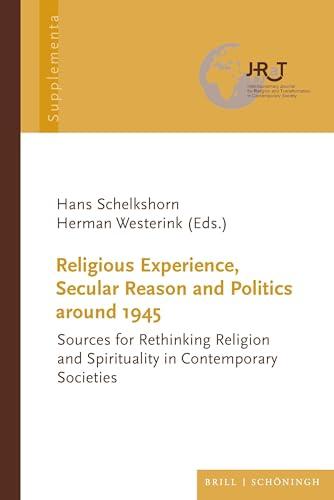 Religious Experience, Secular Reason and Politics around 1945: Sources for Rethinking Religion and Spirituality in Contemporary Societies (Journal for ... in Contemporary Society - Supplementa)