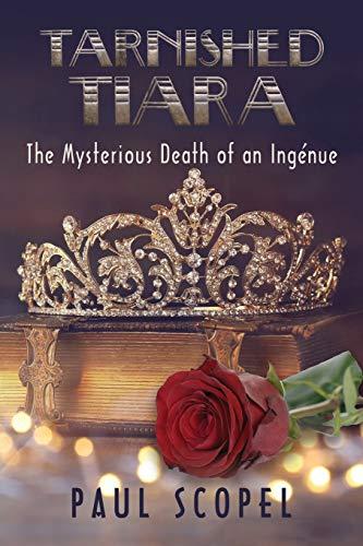 Tarnished Tiara: The Mysterious Death of an Ingénue: The Mysterious Death of an Inge'nue