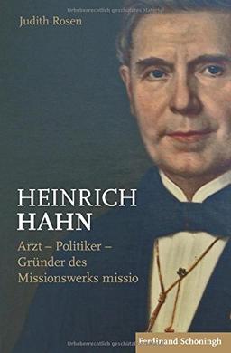 Heinrich Hahn: Arzt - Politiker - Gründer des Missionswerks missio