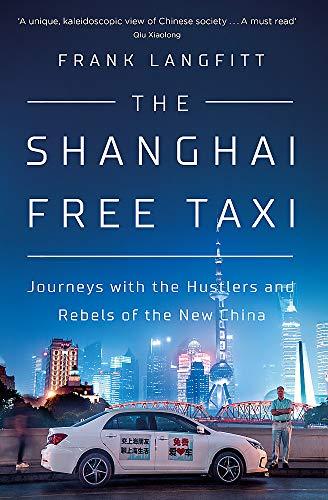 The Shanghai Free Taxi: Journeys with the Hustlers and Rebels of the New China